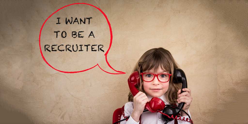 When I Grow Up, I Want to Be a Recruiter!