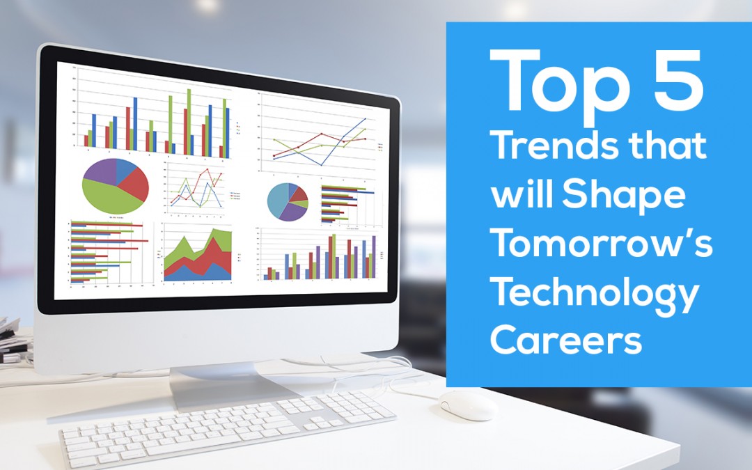Top 5 Trends that will Shape Tomorrow’s Technology Careers